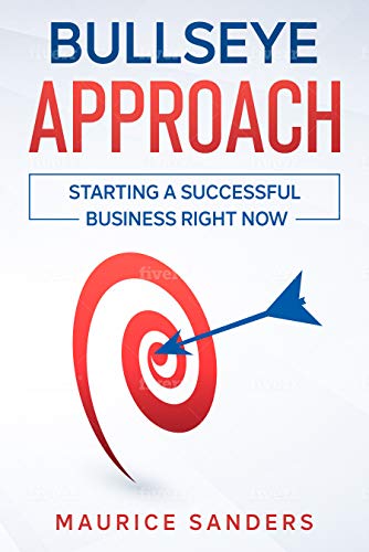 The Bullseye Approach: How To Start A Business Right Now