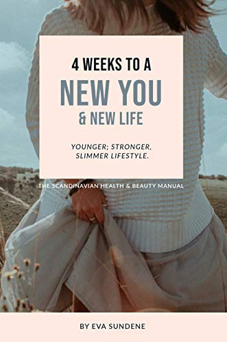 4 Weeks to a New You & New Life: Younger; Stronger, Slimmer Lifestyle.