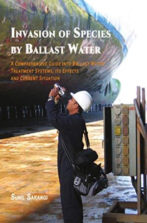 Invasion of Species by Ballast Water: A Comprehensive Guide into Ballast Water Treatment Systems, its Effects and Current Situation