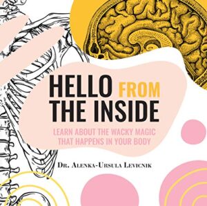 Hello From the Inside: Learn About the Wacky Magic That Happens in Your Body