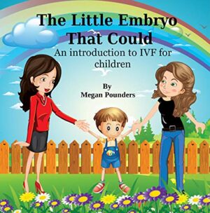 The Little Embryo That Could: An Introduction to IVF for Children