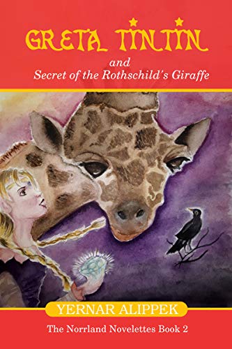 Greta Tintin And Secret of The Rothschild's Giraffe (The Norrland Novelettes Book 2)